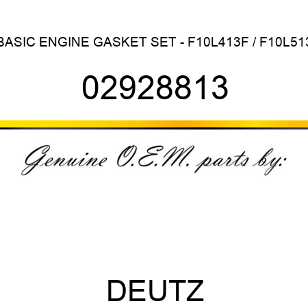 BASIC ENGINE GASKET SET - F10L413F / F10L513 02928813