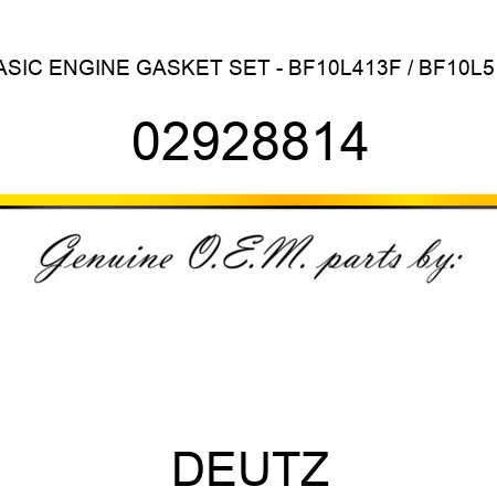 BASIC ENGINE GASKET SET - BF10L413F / BF10L513 02928814
