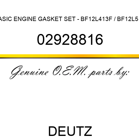 BASIC ENGINE GASKET SET - BF12L413F / BF12L513 02928816
