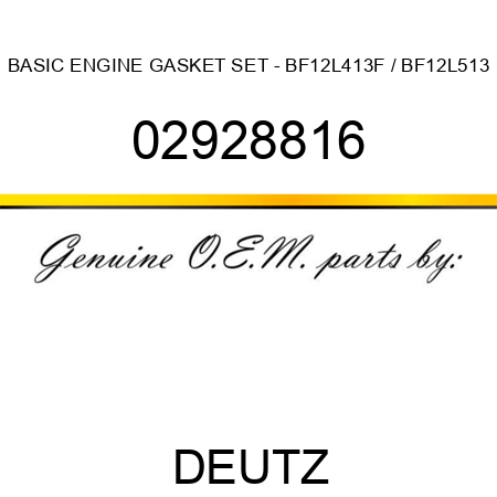 BASIC ENGINE GASKET SET - BF12L413F / BF12L513 02928816