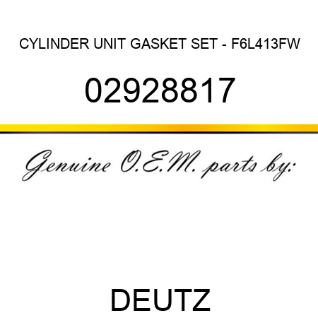 CYLINDER UNIT GASKET SET - F6L413FW 02928817