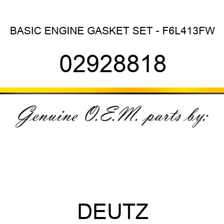 BASIC ENGINE GASKET SET - F6L413FW 02928818