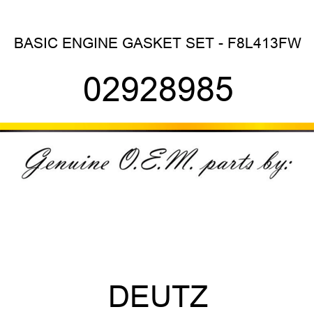 BASIC ENGINE GASKET SET - F8L413FW 02928985