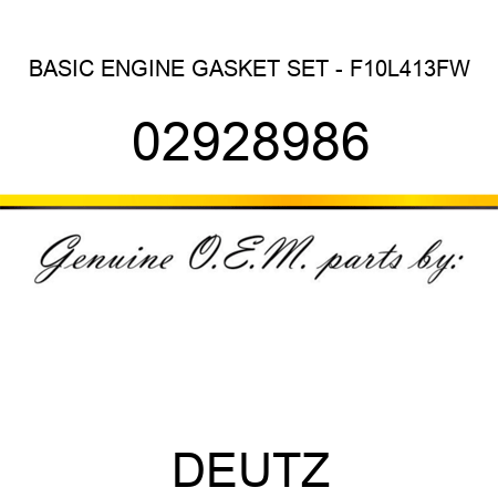 BASIC ENGINE GASKET SET - F10L413FW 02928986