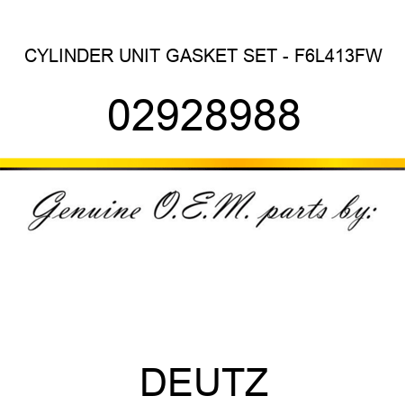 CYLINDER UNIT GASKET SET - F6L413FW 02928988
