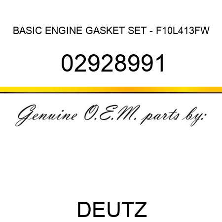 BASIC ENGINE GASKET SET - F10L413FW 02928991