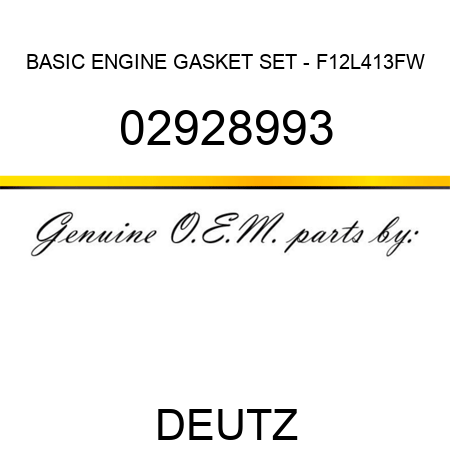 BASIC ENGINE GASKET SET - F12L413FW 02928993