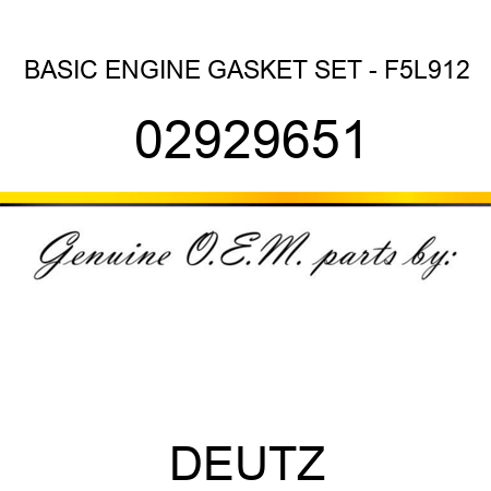 BASIC ENGINE GASKET SET - F5L912 02929651