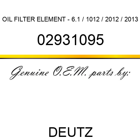 OIL FILTER ELEMENT - 6.1 / 1012 / 2012 / 2013 02931095