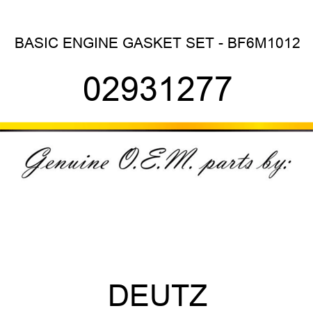 BASIC ENGINE GASKET SET - BF6M1012 02931277
