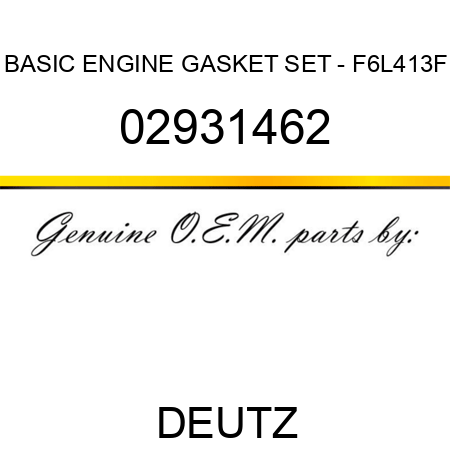 BASIC ENGINE GASKET SET - F6L413F 02931462