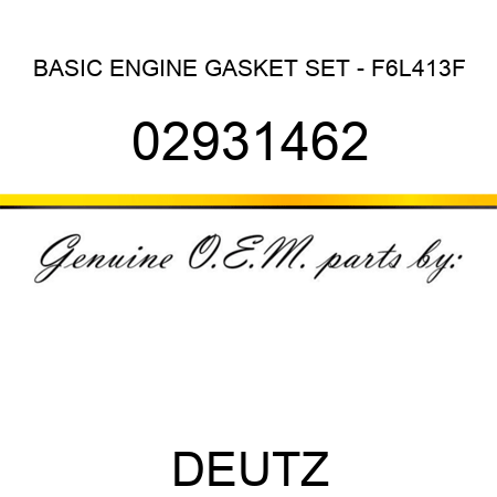 BASIC ENGINE GASKET SET - F6L413F 02931462