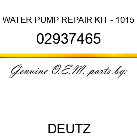 WATER PUMP REPAIR KIT - 1015 02937465