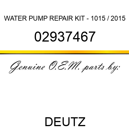 WATER PUMP REPAIR KIT - 1015 / 2015 02937467