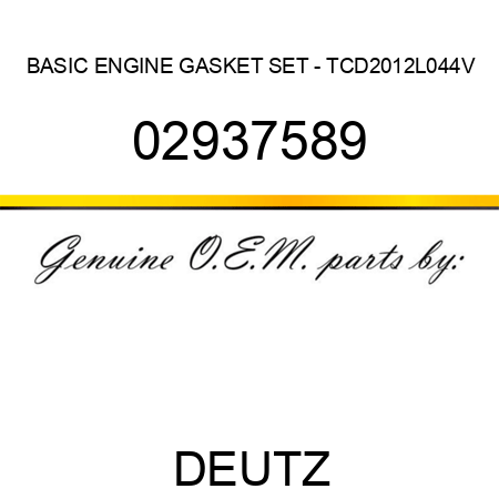 BASIC ENGINE GASKET SET - TCD2012L044V 02937589