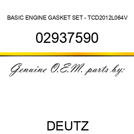 BASIC ENGINE GASKET SET - TCD2012L064V 02937590
