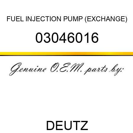 FUEL INJECTION PUMP (EXCHANGE) 03046016