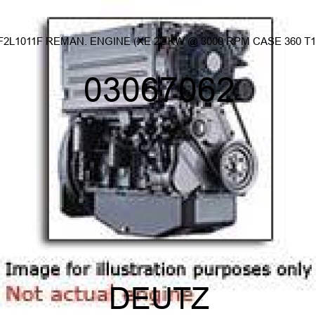 F2L1011F REMAN. ENGINE (XE, 22 KW @ 3000 RPM, CASE 360 T1) 03067062