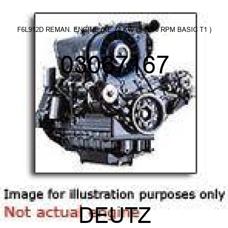 F6L912D REMAN. ENGINE (XE, 74 KW @ 2300 RPM, BASIC T1 ) 03067167