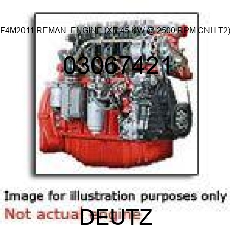 F4M2011 REMAN. ENGINE (XE, 45 KW @ 2500 RPM, CNH T2) 03067421