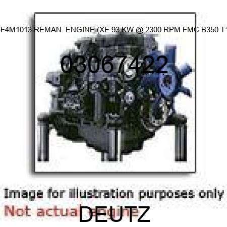 BF4M1013 REMAN. ENGINE (XE, 93 KW @ 2300 RPM, FMC B350 T1) 03067422