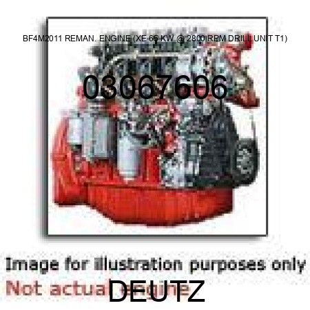 BF4M2011 REMAN. ENGINE (XE, 65 KW @ 2800 RPM, DRILL UNIT T1) 03067606