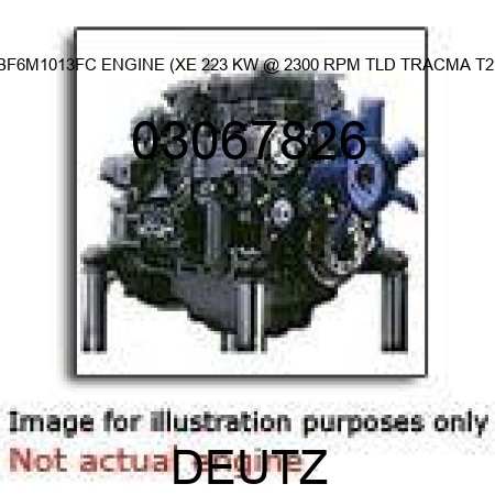 BF6M1013FC ENGINE (XE, 223 KW @ 2300 RPM, TLD TRACMA T2) 03067826