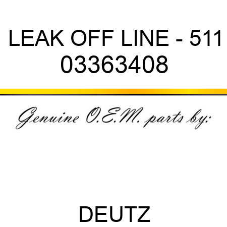 LEAK OFF LINE - 511 03363408