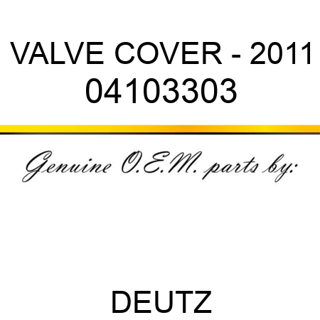 VALVE COVER - 2011 04103303