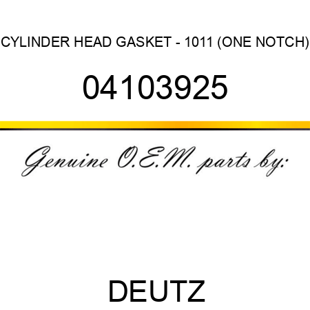 CYLINDER HEAD GASKET - 1011 (ONE NOTCH) 04103925