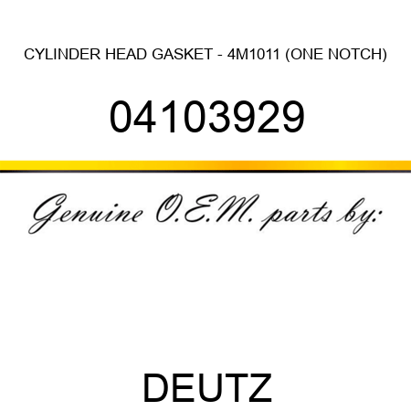 CYLINDER HEAD GASKET - 4M1011 (ONE NOTCH) 04103929