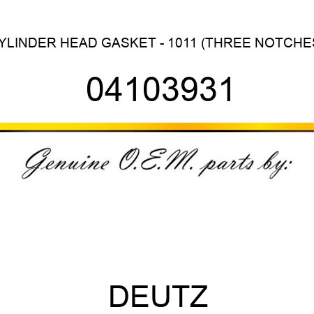 CYLINDER HEAD GASKET - 1011 (THREE NOTCHES) 04103931