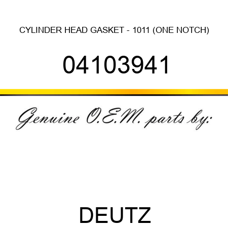 CYLINDER HEAD GASKET - 1011 (ONE NOTCH) 04103941