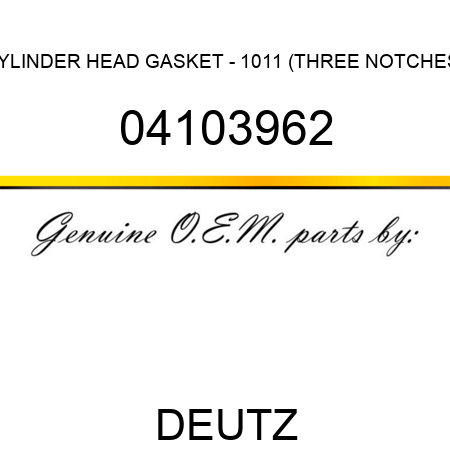 CYLINDER HEAD GASKET - 1011 (THREE NOTCHES) 04103962