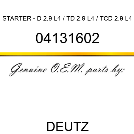 STARTER - D 2.9 L4 / TD 2.9 L4 / TCD 2.9 L4 04131602