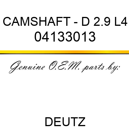 CAMSHAFT - D 2.9 L4 04133013