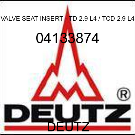 VALVE SEAT INSERT - TD 2.9 L4 / TCD 2.9 L4 04133874