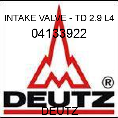 INTAKE VALVE - TD 2.9 L4 04133922