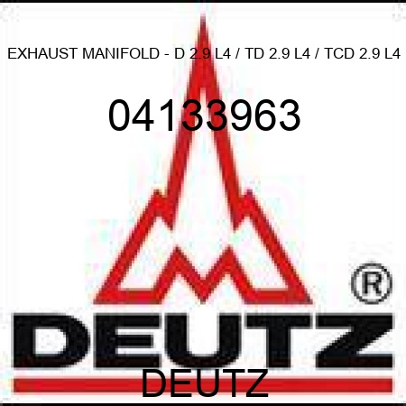 EXHAUST MANIFOLD - D 2.9 L4 / TD 2.9 L4 / TCD 2.9 L4 04133963