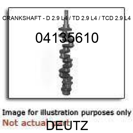 CRANKSHAFT - D 2.9 L4 / TD 2.9 L4 / TCD 2.9 L4 04135610
