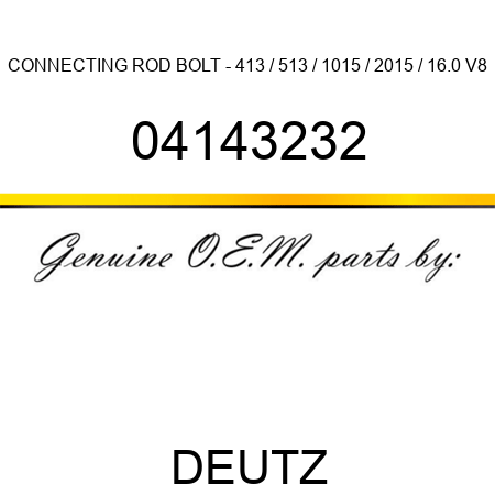 CONNECTING ROD BOLT - 413 / 513 / 1015 / 2015 / 16.0 V8 04143232
