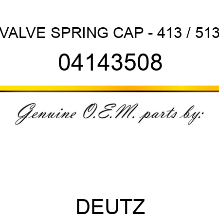 VALVE SPRING CAP - 413 / 513 04143508