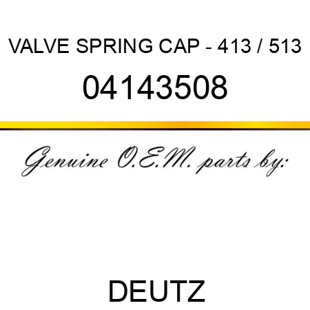 VALVE SPRING CAP - 413 / 513 04143508