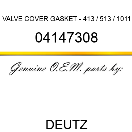 VALVE COVER GASKET - 413 / 513 / 1011 04147308