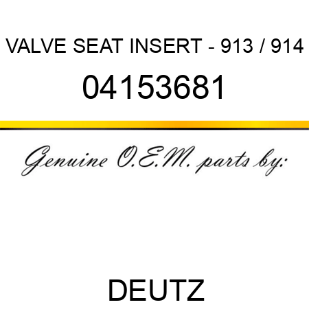 VALVE SEAT INSERT - 913 / 914 04153681