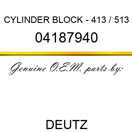 CYLINDER BLOCK - 413 / 513 04187940