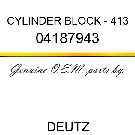 CYLINDER BLOCK - 413 04187943