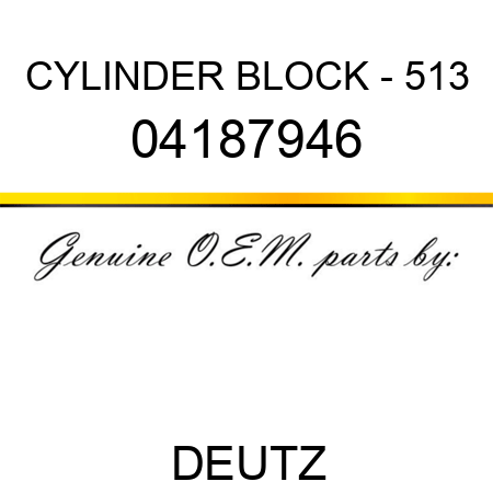 CYLINDER BLOCK - 513 04187946