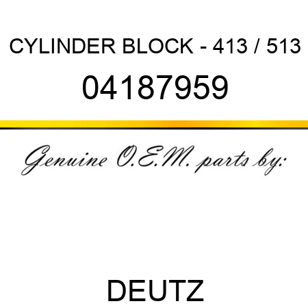 CYLINDER BLOCK - 413 / 513 04187959