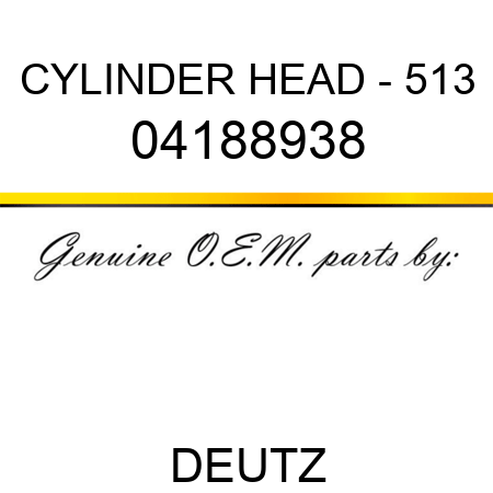CYLINDER HEAD - 513 04188938